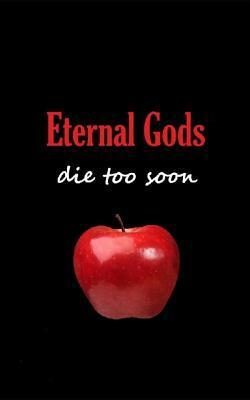 Eternal Gods Die Too Soon by Beka Modrekiladze