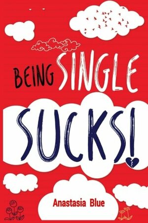 Being Single Sucks! by Anastasia Marie