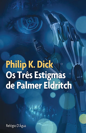 Os Três Estigmas de Palmer Eldricht by Philip K. Dick