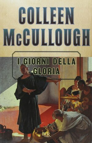 I giorni della gloria by Colleen McCullough