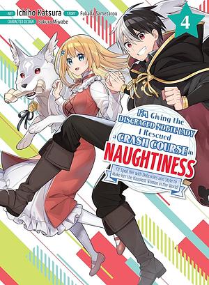 I'm Giving the Disgraced Noble Lady I Rescued a Crash Course in Naughtiness: Volume 4 by Fukada Sametarou