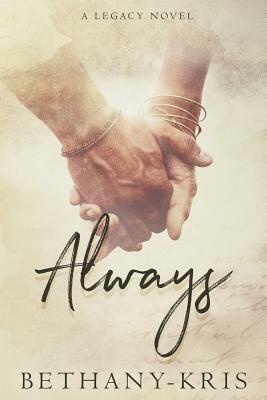 Always: A Legacy Novel by Bethany-Kris