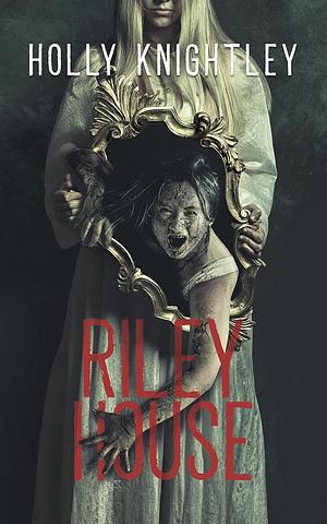 Riley House: A Supernatural Suspense Novella by Holly Knightley