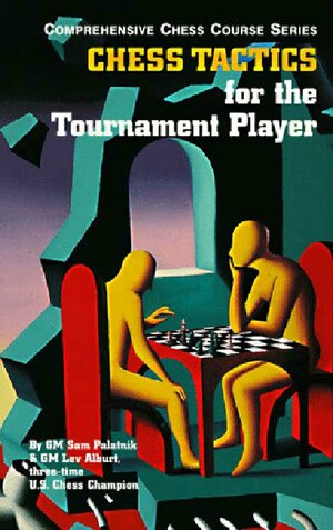 Chess Tactics for the Tournament Player by Sam Palatnik, Lev Alburt