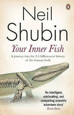 Your Inner Fish: The amazing discovery of our 375-million-year-old ancestor by Neil Shubin