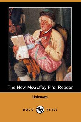 The New McGuffey First Reader (Dodo Press) by Unknown