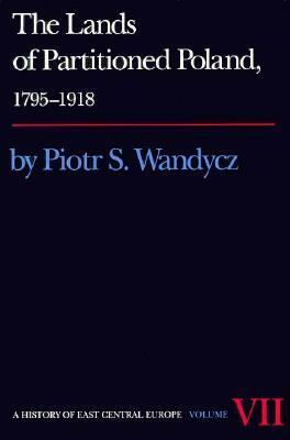 The Lands of Partitioned Poland, 1795-1918 by Piotr Stefan Wandycz