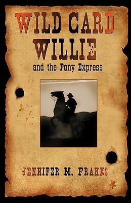 Wild Card Willie and the Pony Express by Jennifer M. Franks