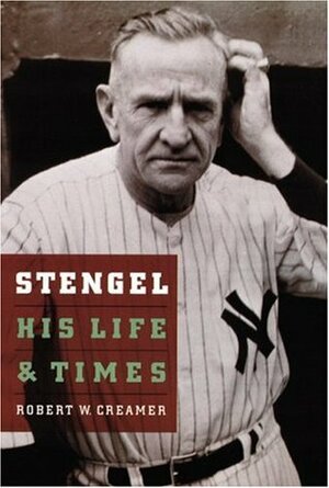 Stengel: His Life and Times by Robert W. Creamer