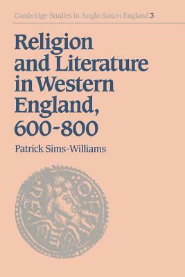 Religion and Literature in Western England, 600-800 by Patrick Sims-Williams