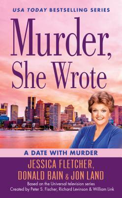 Murder, She Wrote: A Date with Murder by Jessica Fletcher, Jon Land, Donald Bain