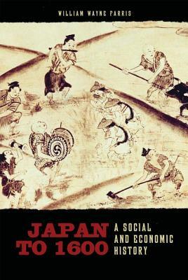 Japan to 1600: A Social and Economic History by William Wayne Farris