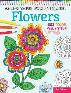 Color Your Own Stickers Flowers: Just Color, Peel & Stick by Peg Couch, Jess Volinski
