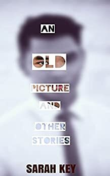An Old Picture and Other Stories by Sarah Key