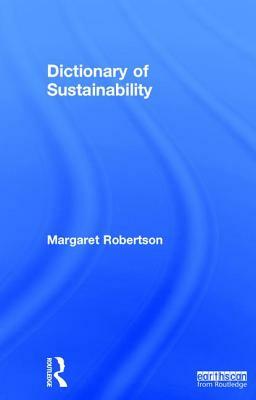 Dictionary of Sustainability by Margaret Robertson