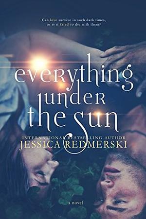 Everything Under The Sun by J.A. Redmerski, Jessica Redmerski