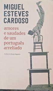 Amores e saudades de um português arreliado by Miguel Esteves Cardoso