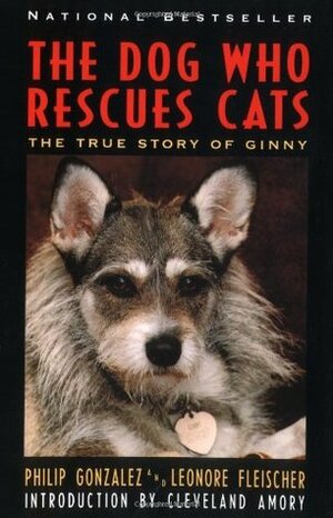 The Dog Who Rescues Cats: True Story of Ginny by Leonore Fleischer, Philip González, Cleveland Amory