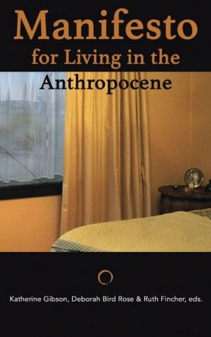 Manifesto for Living in the Anthropocene by Katherine Gibson, Ruth Fincher, Deborah Bird Rose