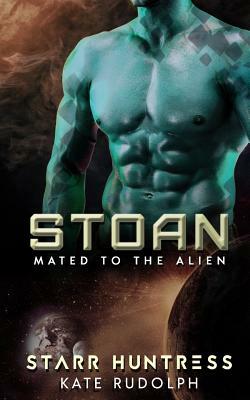 Stoan: Mated to the Alien by Kate Rudolph, Starr Huntress