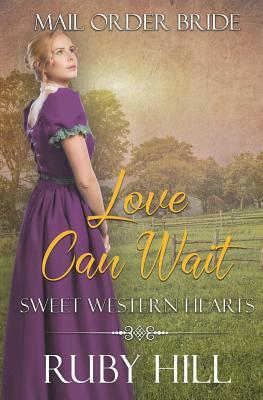 Love Can Wait: Mail Order Bride by Ruby Hill