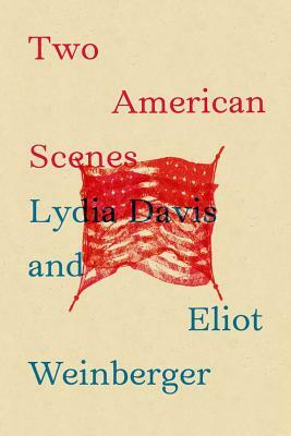 Two American Scenes by Lydia Davis, Eliot Weinberger