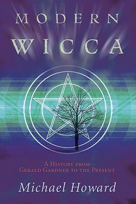 Modern Wicca: A History from Gerald Gardner to the Present by Michael Howard