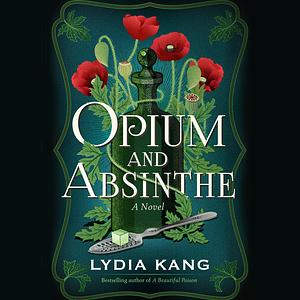 Opium and Absinthe by Lydia Kang