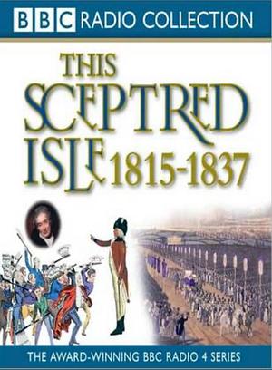 This Sceptred Isle: Regency and Reform 1815-1837 v.9 by Christopher Lee