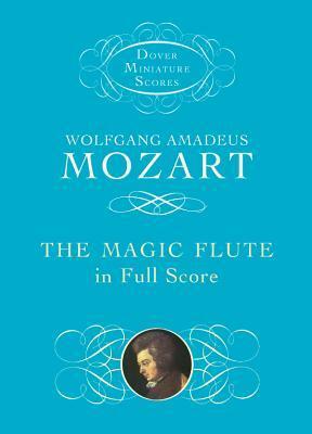 The Magic Flute in Full Score by Wolfgang Amadeus Mozart