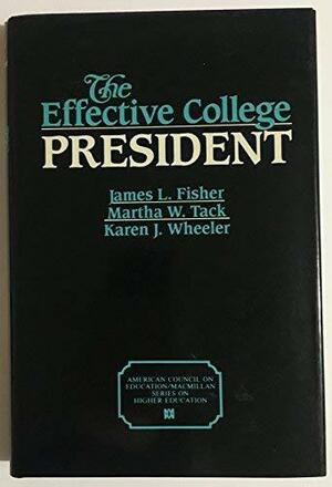 The Effective College President by Martha W. Tack, James Lee Fisher, Karen J. Wheeler