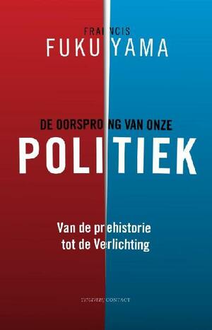 De oorsprong van onze politiek. Van de prehistorie tot de verlichting by Francis Fukuyama