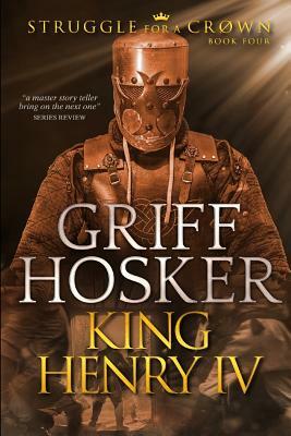 King Henry IV by Griff Hosker