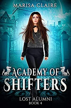 Academy of Shifters: Lost Alumni by Marisa Claire