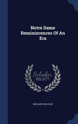 Notre Dame Reminiscences of an Era by Richard Sullivan