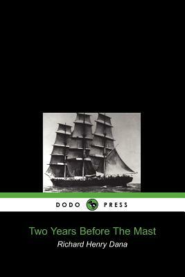 Two Years Before the Mast by Richard Henry Dana, Richard Henry Dana