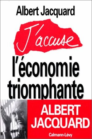 J'accuse l'économie triomphante by Albert Jacquard