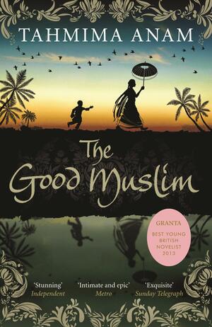 The Good Muslim by Tahmima Anam