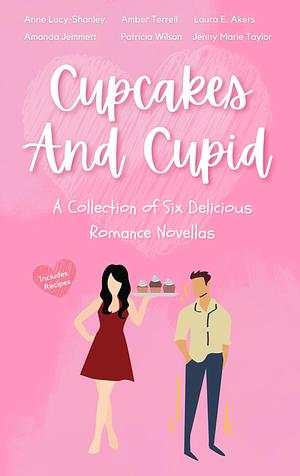 Cupcakes and Cupid: A Collection of Six Delicious Romance Novellas by Laura E. Akers, Anne Lucy-Shanley, Anne Lucy-Shanley, Amber Terrell