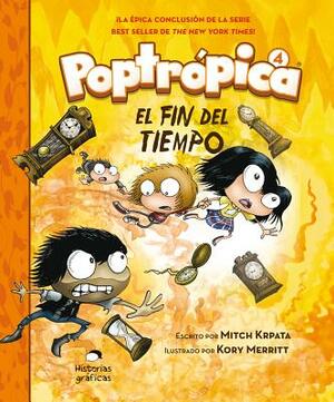 Poptrópica 4. El Fin del Tiempo by Mitch Krpata