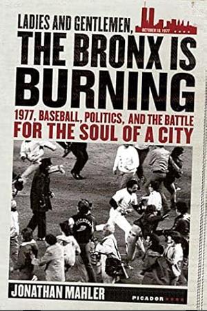 Ladies and Gentlemen, Bronx Is Burning by Jonathan Mahler