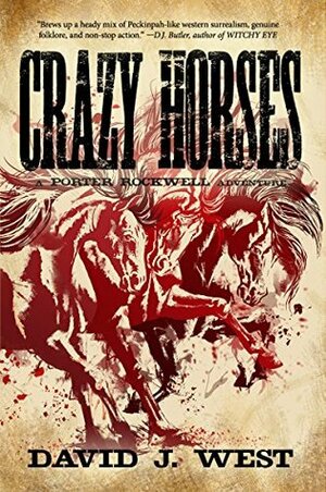 Crazy Horses: A Porter Rockwell Adventure by David J. West