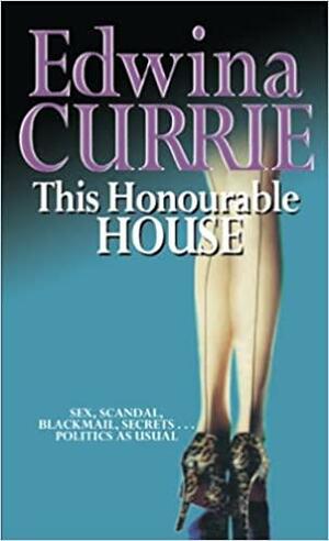 This Honourable House by Edwina Currie
