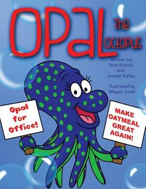 Opal the Octopus by Joseph Kelley, Nick Rokicki