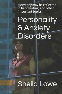 Personality & Anxiety Disorders: How They May Be Reflected in Handwriting, and Other Important Topics by Sheila Lowe, Ze'ev Bar-Av