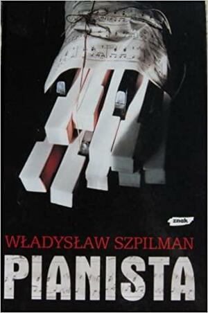 Pianista: Warszawskie wspomnienia 1939 - 1945 by Władysław Szpilman, Anthea Bell