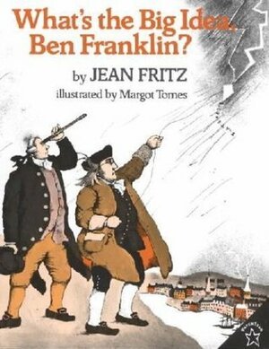 What's the Big Idea, Ben Franklin? by Margot Tomes, Jean Fritz