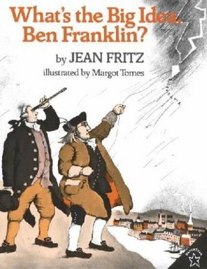 What's the Big Idea, Ben Franklin? by Jean Fritz, Margot Tomes