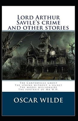 Lord Arthur Savile's Crime, And Other Stories Annotated by Oscar Wilde