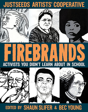 Firebrands: Activists You Didn't Learn about in School by Shaun Slifer, Bec Young